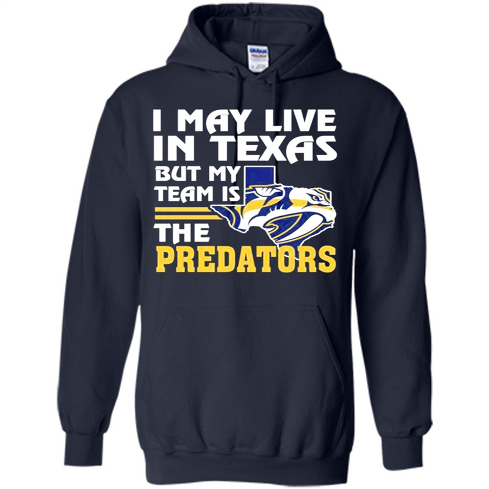 I May Live In Texas But My Team Is The Predators - Hoodie