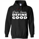Dear Santa Define Good Christmas - Hoodie