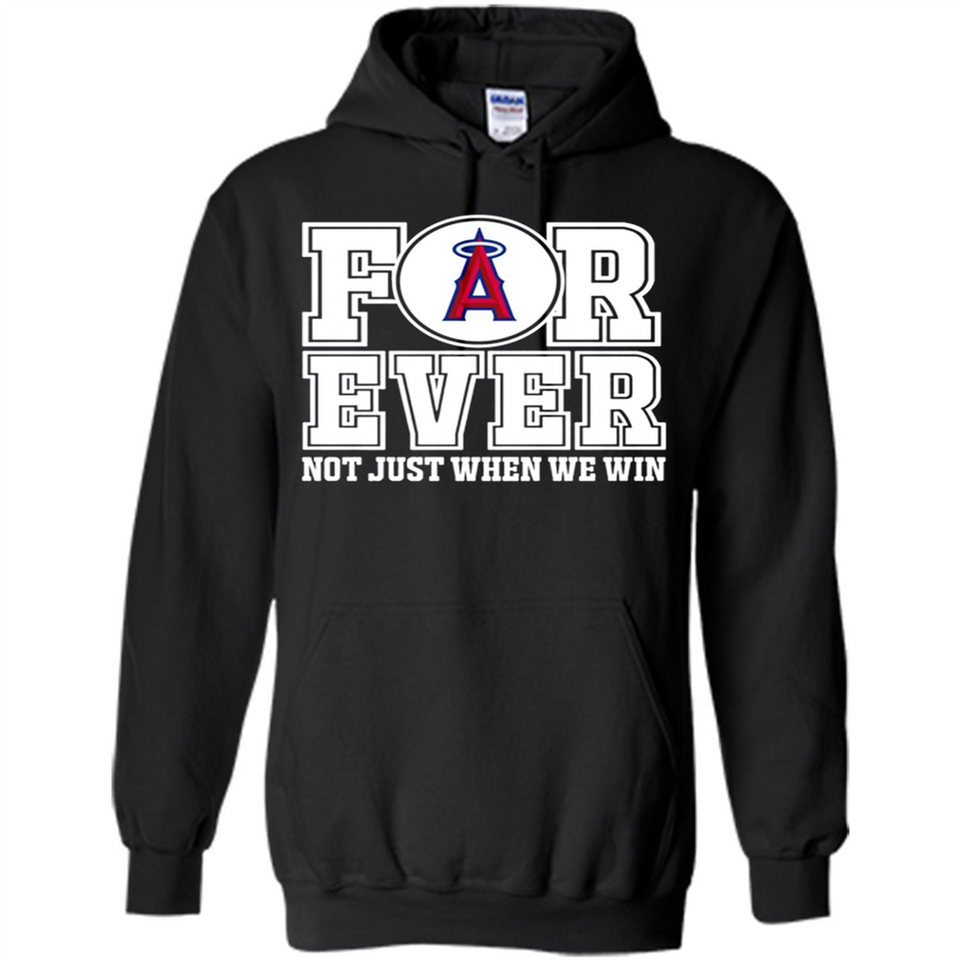 Los Angeles Angels Forever For ever not just when we win - Hoodie