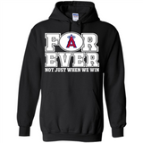 Los Angeles Angels Forever For ever not just when we win - Hoodie