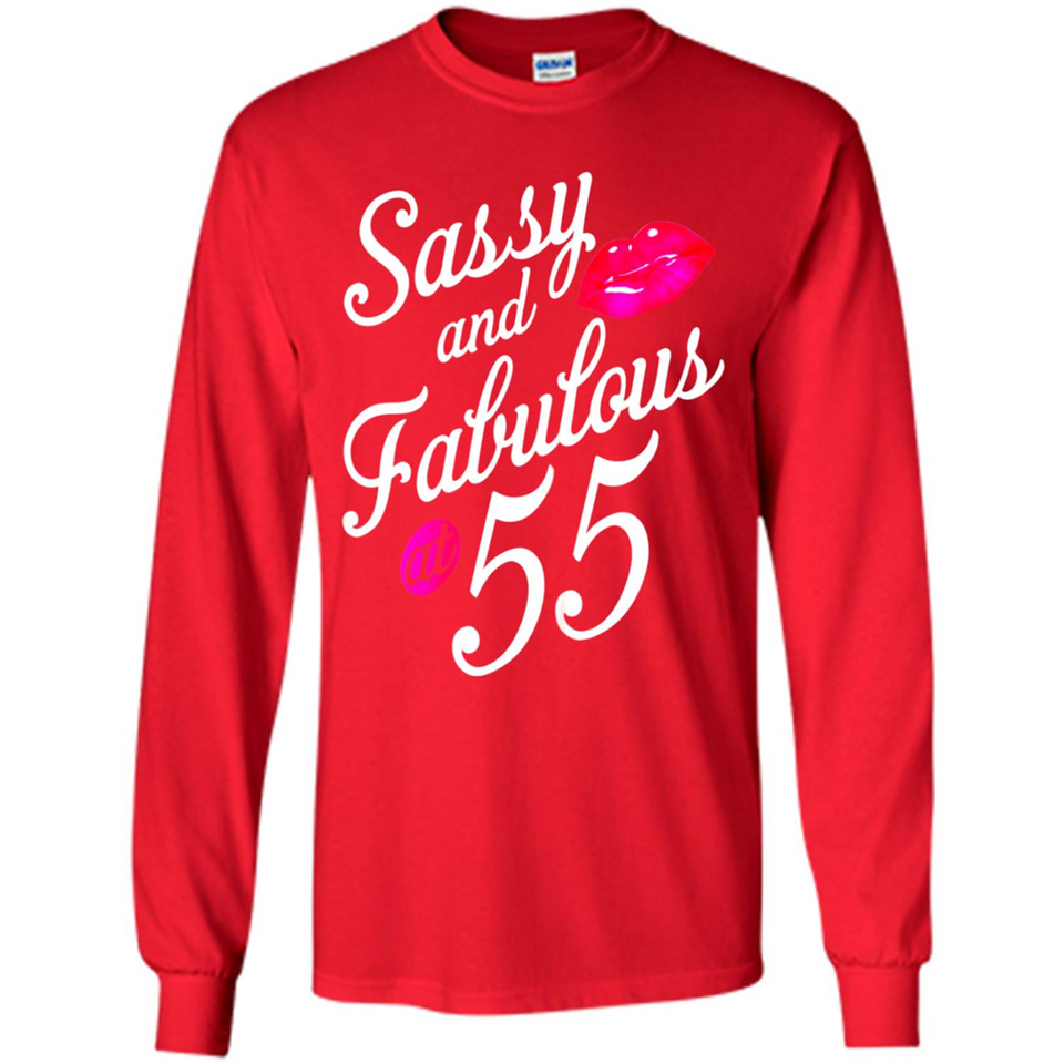 Sassy and Fabulous at 55 - 55th Birthday - Long Sleeve T-Shirt