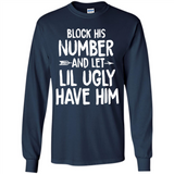 Block His Number and Let Lil Ugly have Him - Long Sleeve T-Shirt