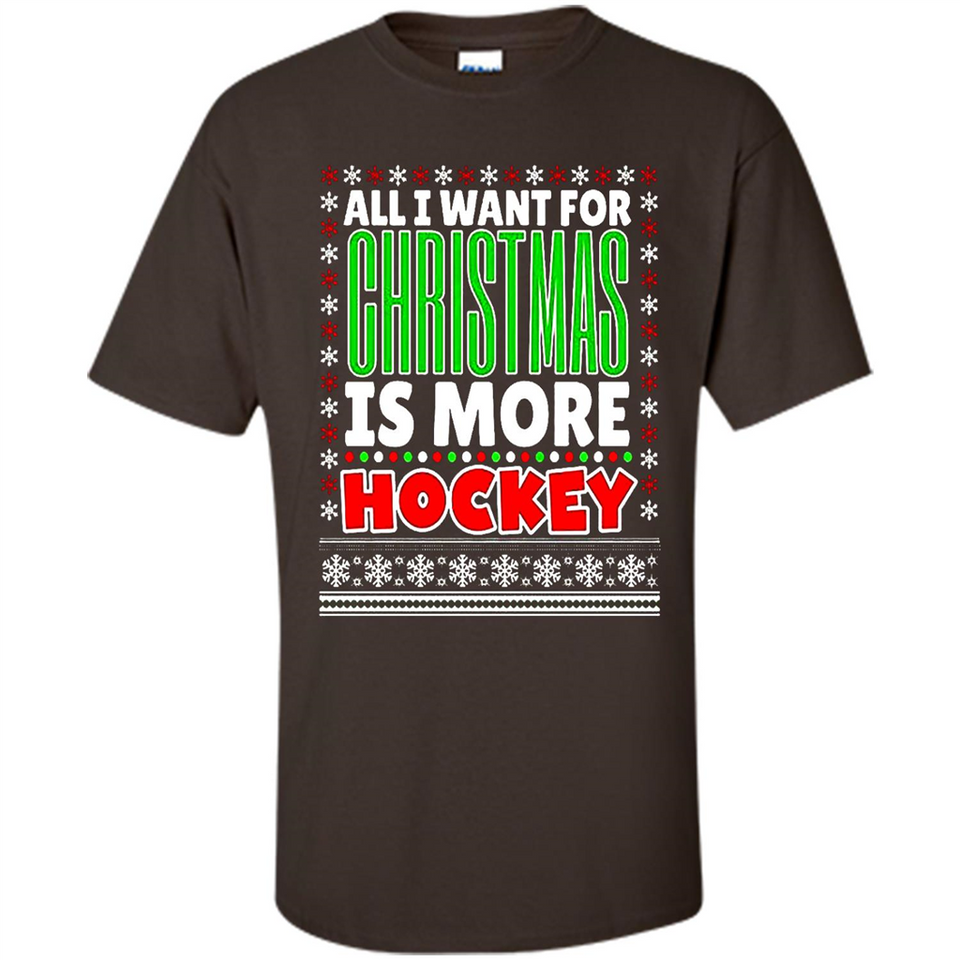 All I Want For Christmas Is More Hockey Christmas - Shirt