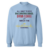 All I Want To Do Is Bake Christmas Cookies Drink Coffee And Watch The Hallmark Channel - Sweatshirt