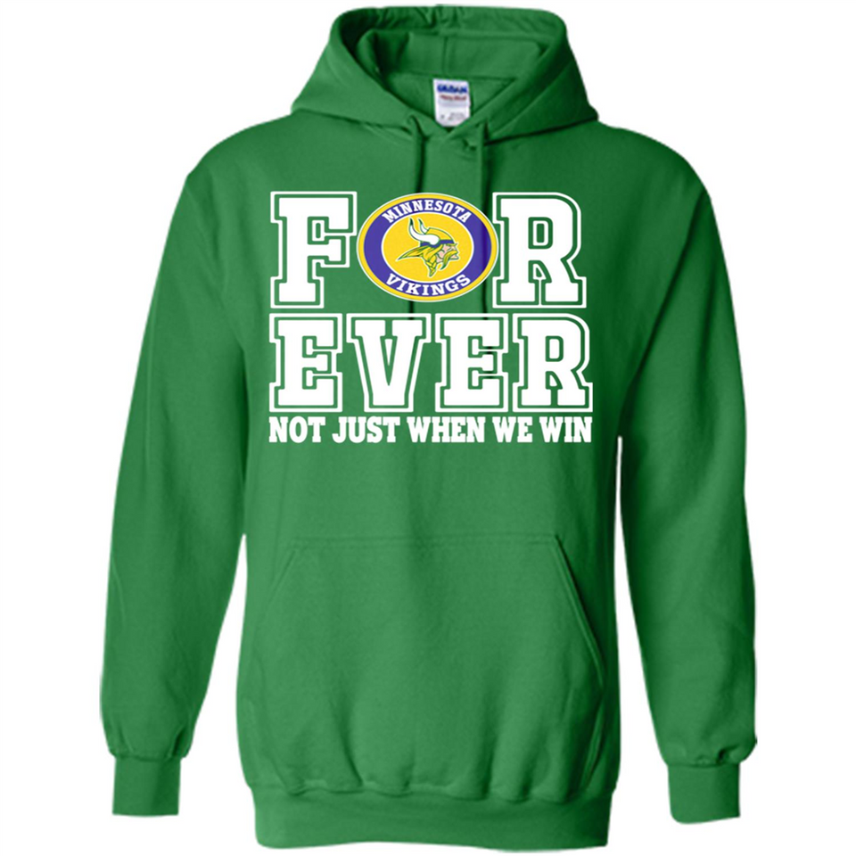 Minnesota Vikings Forever For ever not just when we win - Hoodie
