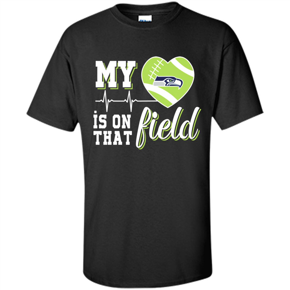 Seattle Seahawks Football My Heart is on that Field - Shirt