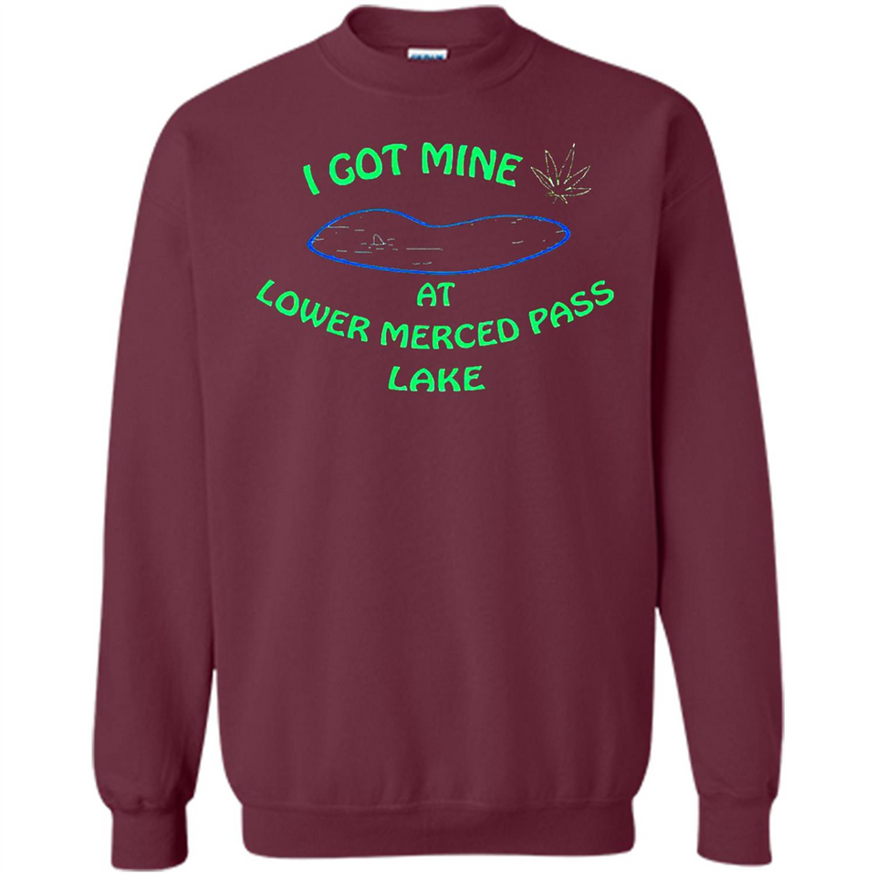 I Got Mine At Lower Merced Pass Lake - Sweatshirt
