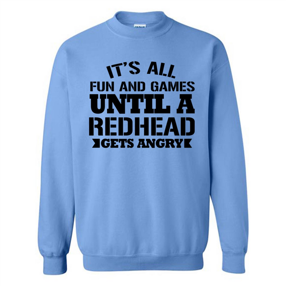 It's all fun and games until a redhead gets angry - Sweatshirt
