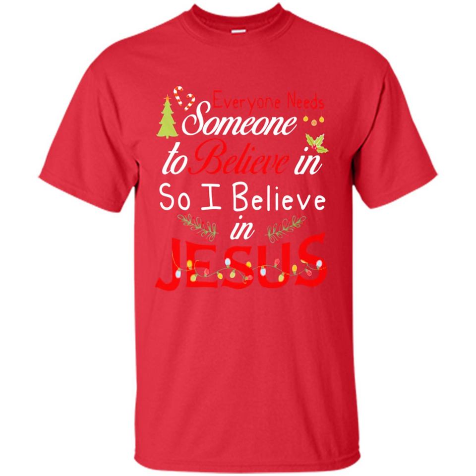 Everyone Need Someone To Believe in So Believe In Jesus Christmas