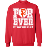 San Francisco Giants Forever For ever not just when we win - Sweatshirt