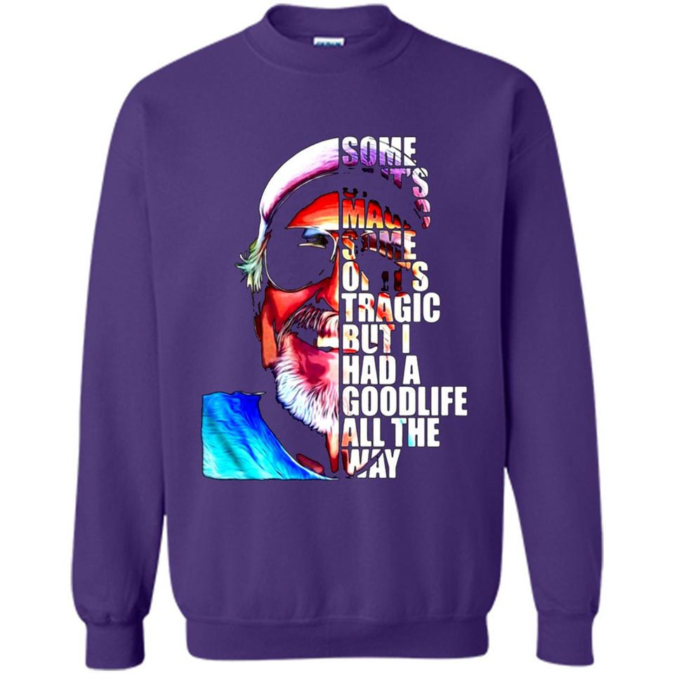 SOME OF IT'S MAGIC SOME OF IT'S TRAGIC BUT I HAS A GOODLIFE ALL THE WAY JIMMY BUFFETT