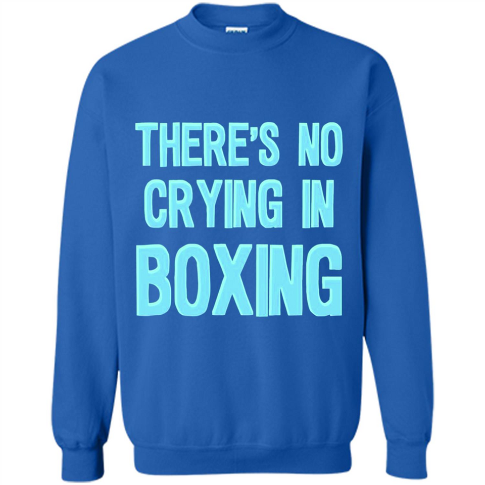 There's no crying in boxing - Sweatshirt