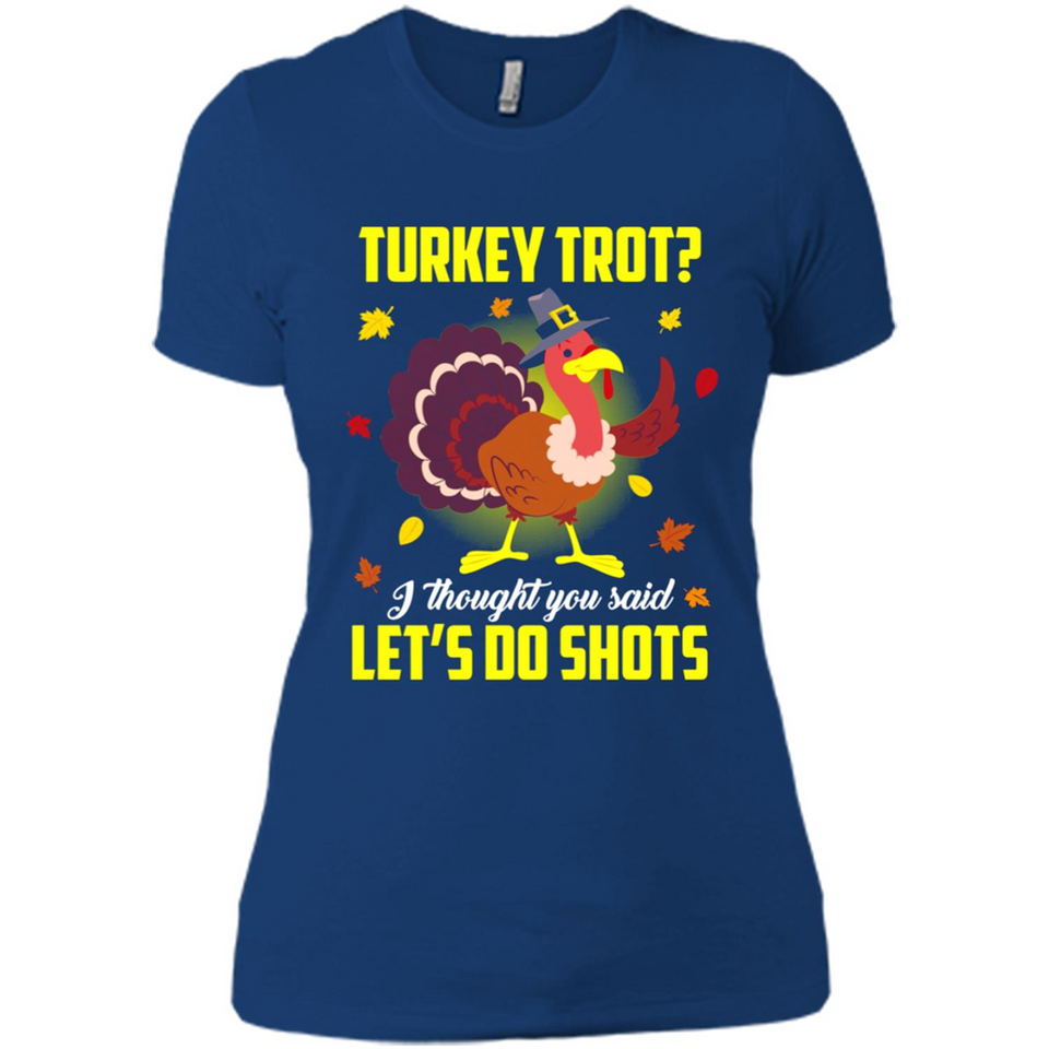 Turkey Thanksgiving I Thought You Said Let's Do Shots