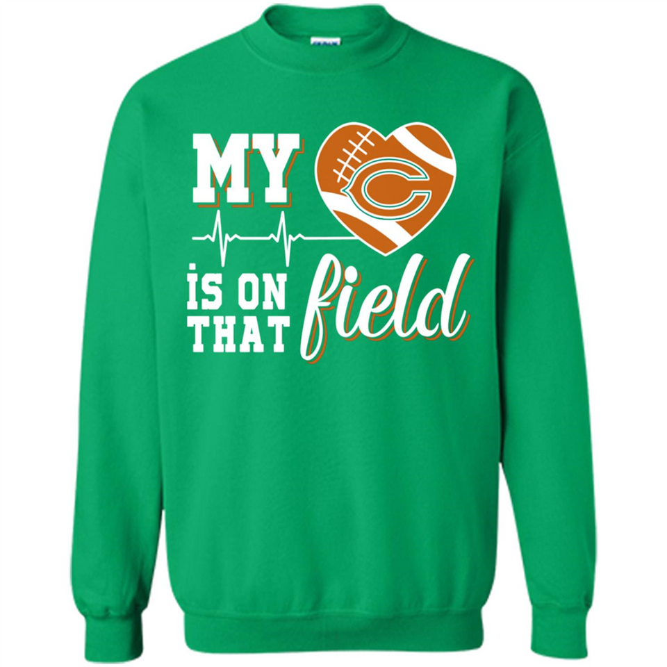 Chicago Bears Football My Heart is on that Field - Sweatshirt