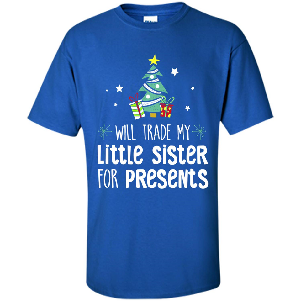 Will Trade My Little Sister For Presents Christmas - Shirt