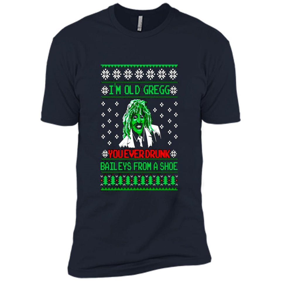 I'm old Gregg you ever drunk baileys from a shoe Christmas sweater PINGPONG