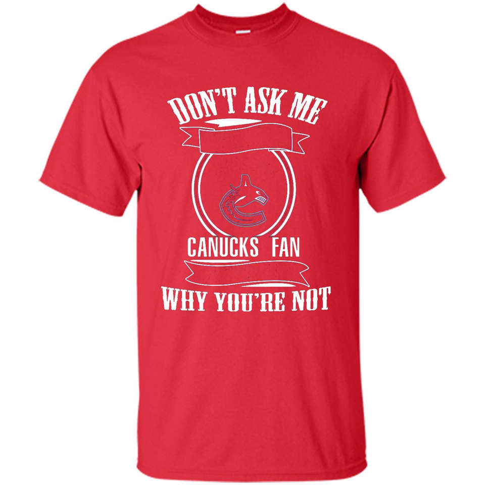 Don't Ask Me Why I'm A Vancouver Canucks Fan Ask Yourself
