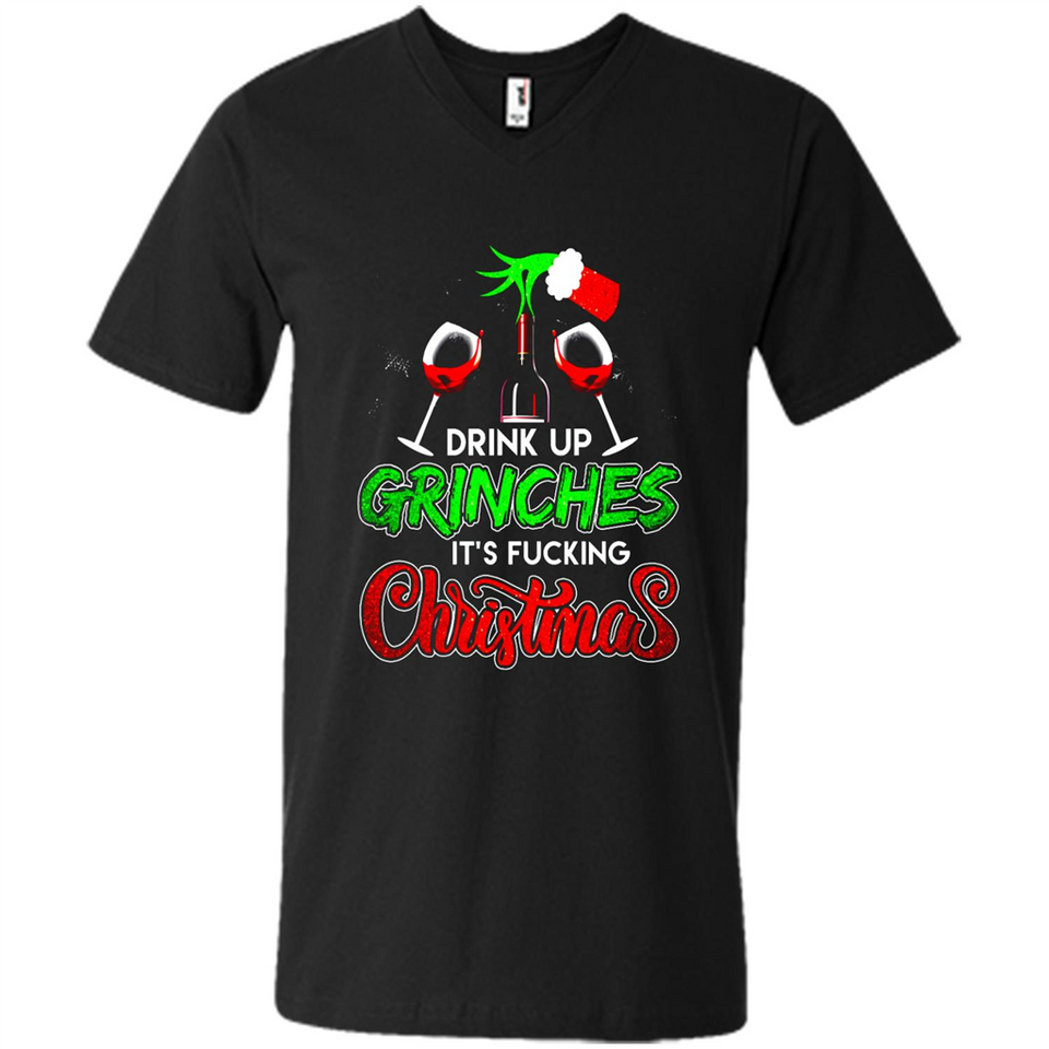 Drink Up Grinches It_s Fucking Christmas Funny Sweatshirt - Men's V-Neck