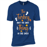 The Turkey Ain’t the Only Thing in the Oven Turkey Day - Premium Short Sleeve T-Shirt