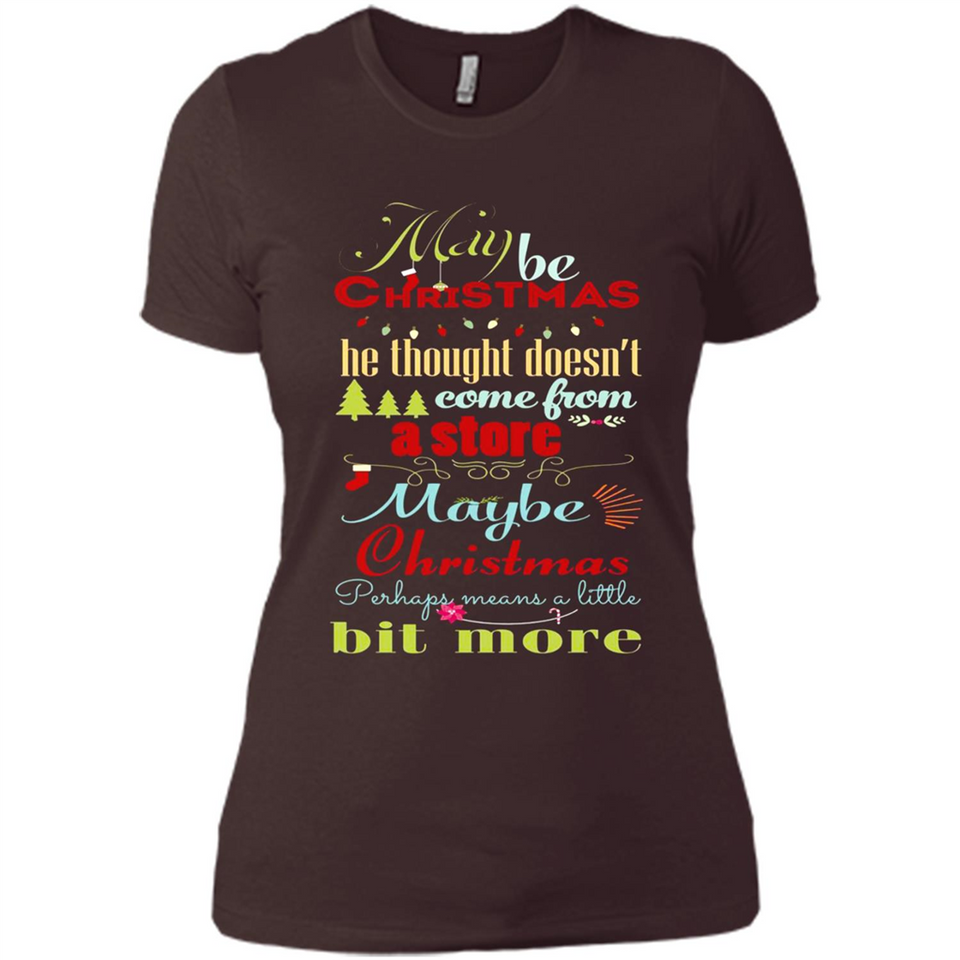 Maybe Christmas Doesn't Come From Store Christmas Means - Ladies' Boyfriend T-Shirt