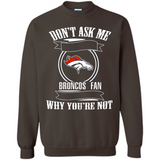Don't Ask Me Why I'm A Denver Broncos Fan Ask Yourself