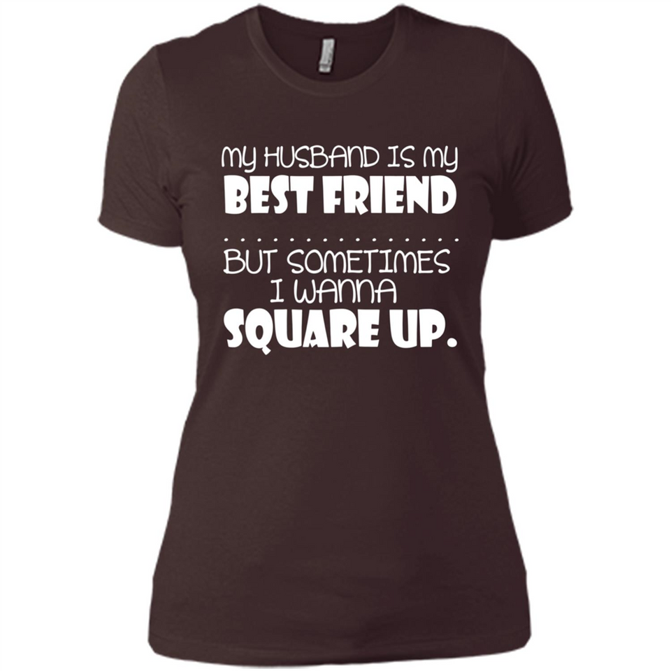 My Husband Is My Best Friend But Sometimes I Wanna Square Up - Ladies' Boyfriend T-Shirt
