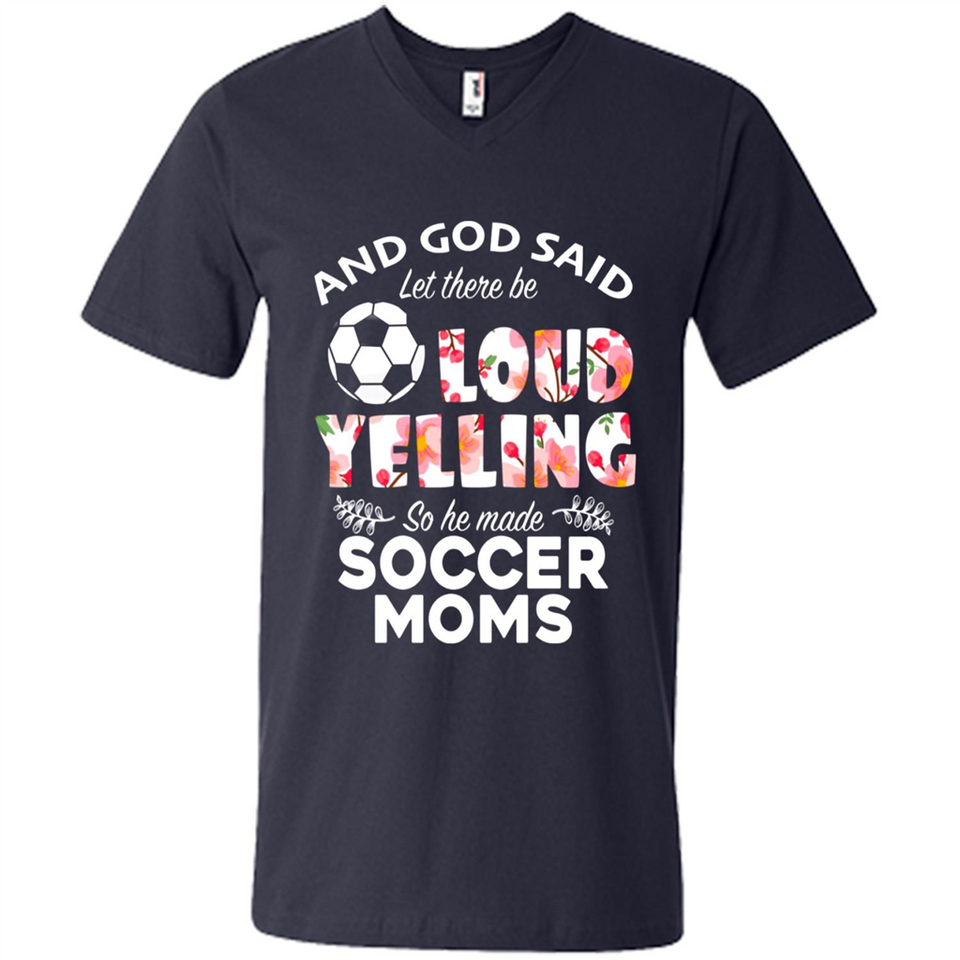 God Said let There Be Loud Yelling So He Made Soccer Moms - Men's V-Neck