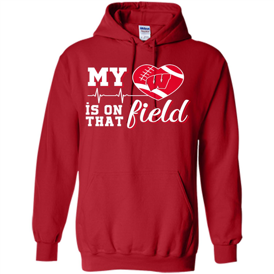 Wisconsin Badgers Football My Heart is on that Field - Hoodie