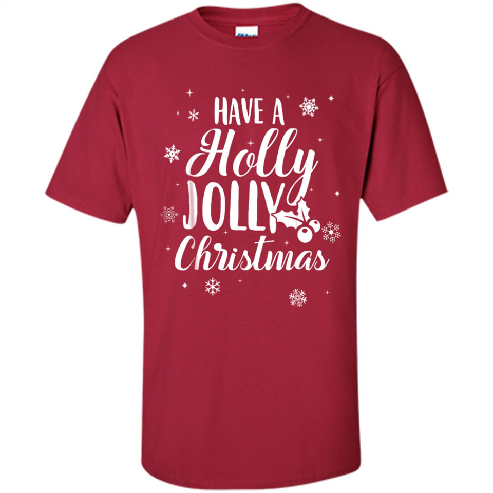 Have A Holly Jolly Christmas - Shirt