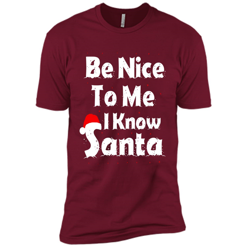 Be Nice To Me, I Know Santa Christmas - Premium Short Sleeve T-Shirt
