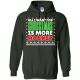 All I Want For Christmas Is More Hockey Christmas - Hoodie