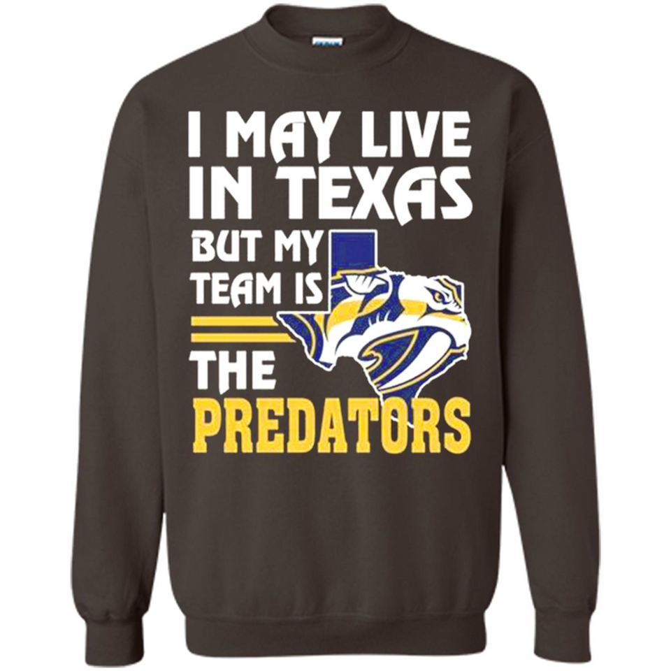 I May Live In Texas But My Team Is The Predators - Sweatshirt