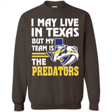 I May Live In Texas But My Team Is The Predators - Sweatshirt