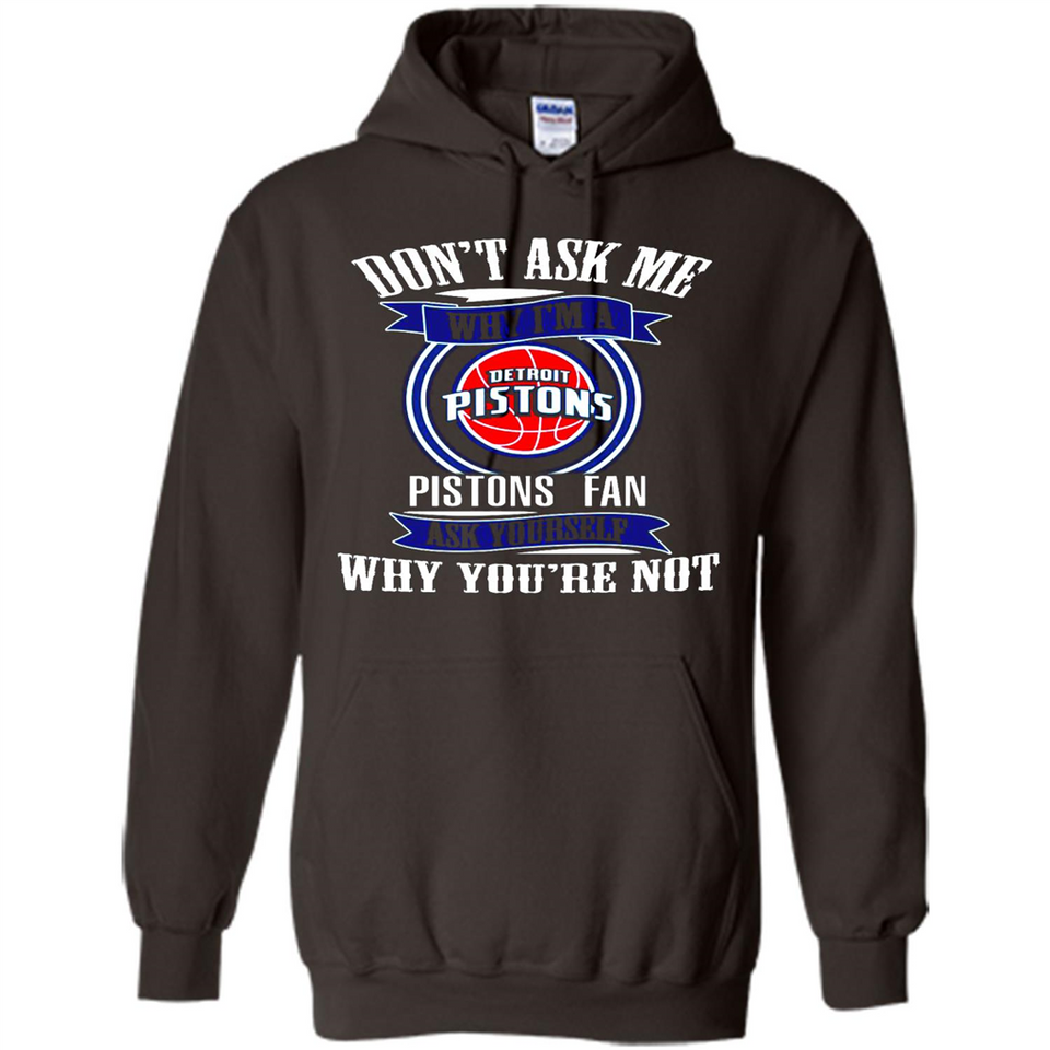 Don't Ask Me Why I'm A Detroit Pistons Fan Ask Yourself