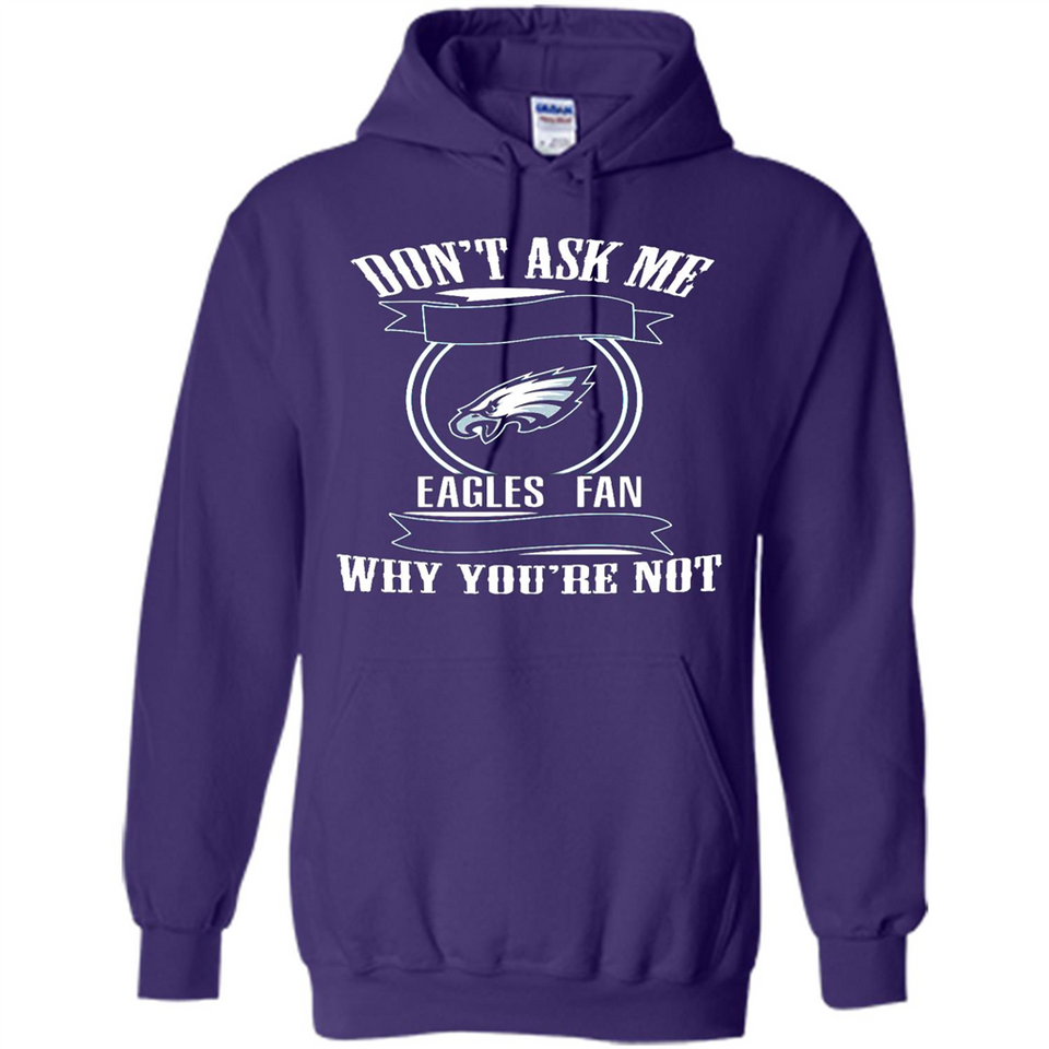 Don't Ask Me Why I'm A Philadelphia Eagles Fan Ask Yourself