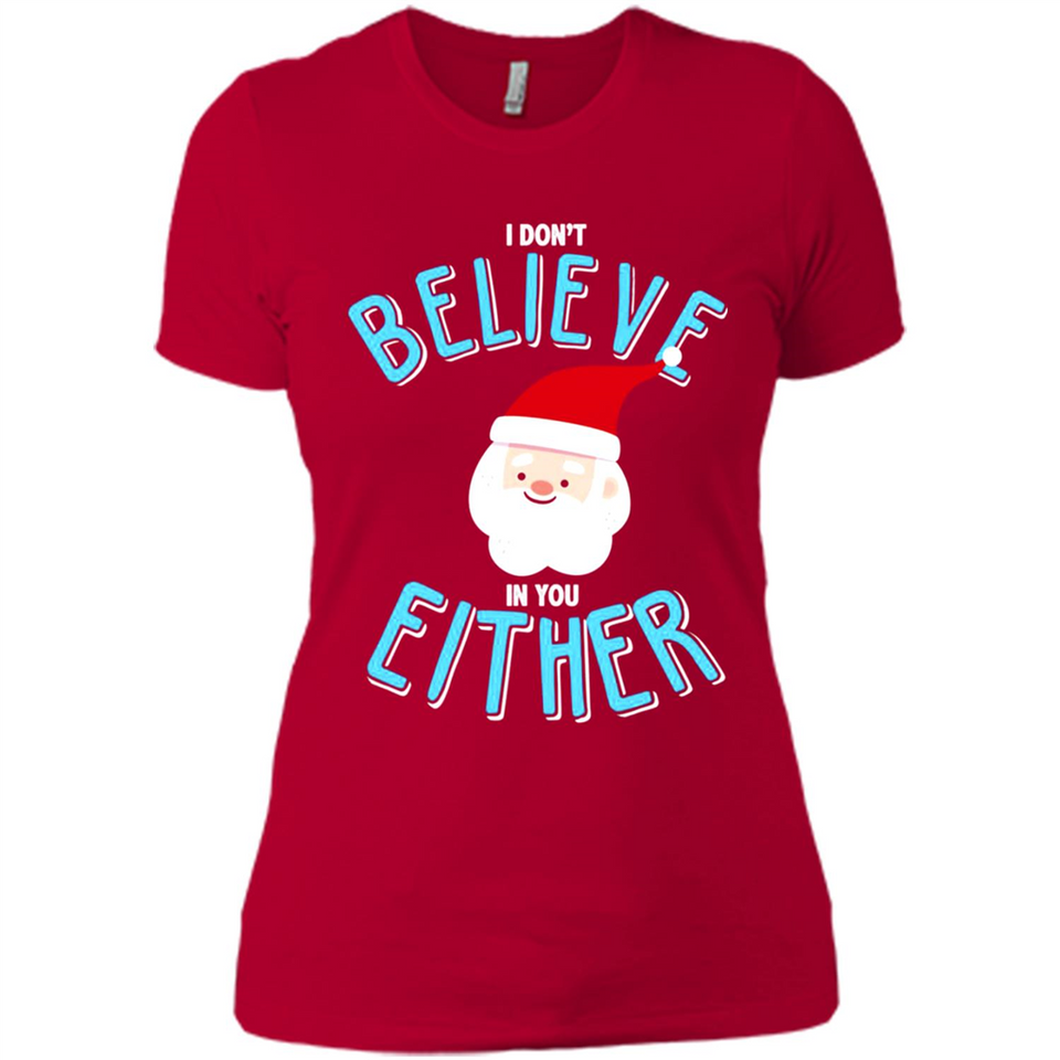 Santa Doesn't Believe In You Either Christmas Ls Shirt Gift - Ladies' Boyfriend T-Shirt