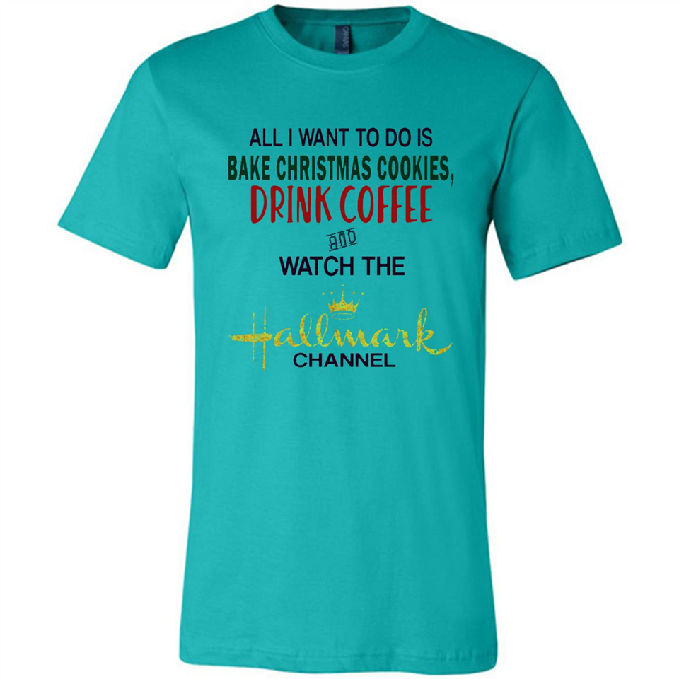 All I Want To Do Is Bake Christmas Cookies Drink Coffee And Watch The Hallmark Channel - Canvas Unisex T-Shirt