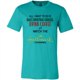 All I Want To Do Is Bake Christmas Cookies Drink Coffee And Watch The Hallmark Channel - Canvas Unisex T-Shirt