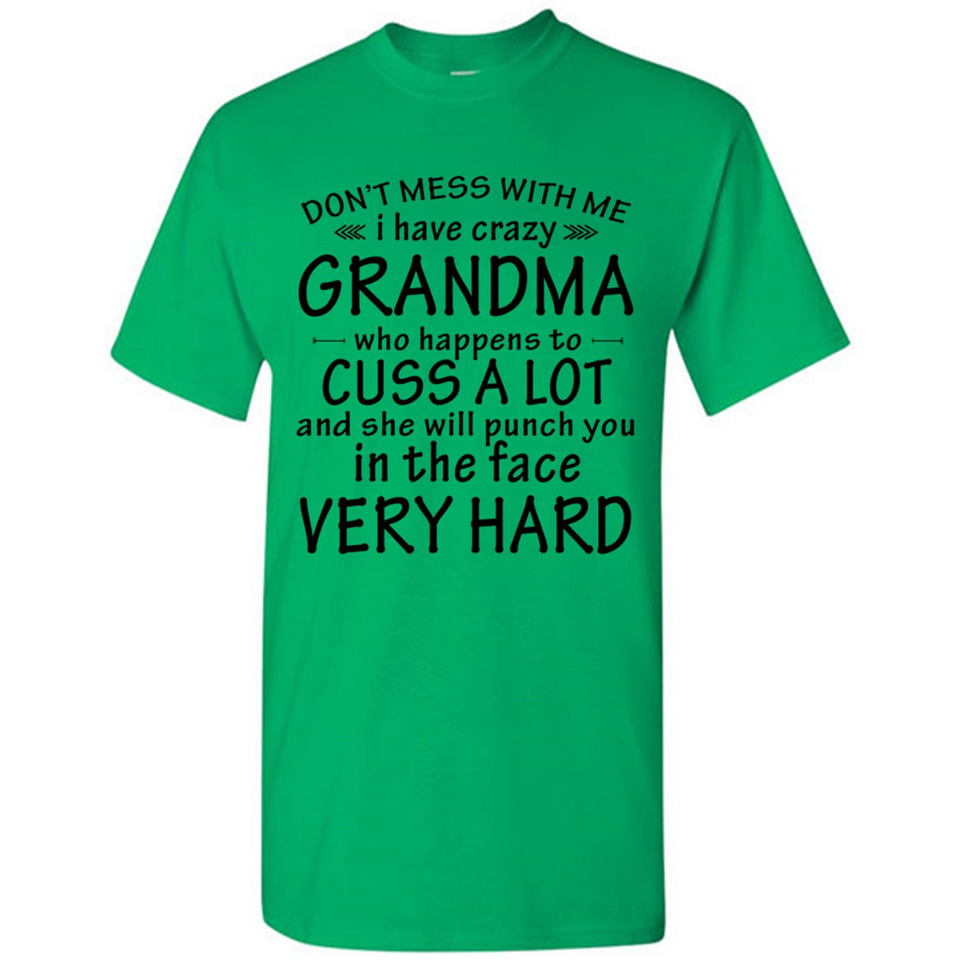 Don't Mess With Me My Grandma Is Crazy And She Will Punch You - Shirt