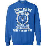Don't Ask Me Why I'm A Oakland Raiders Fan Ask Yourself
