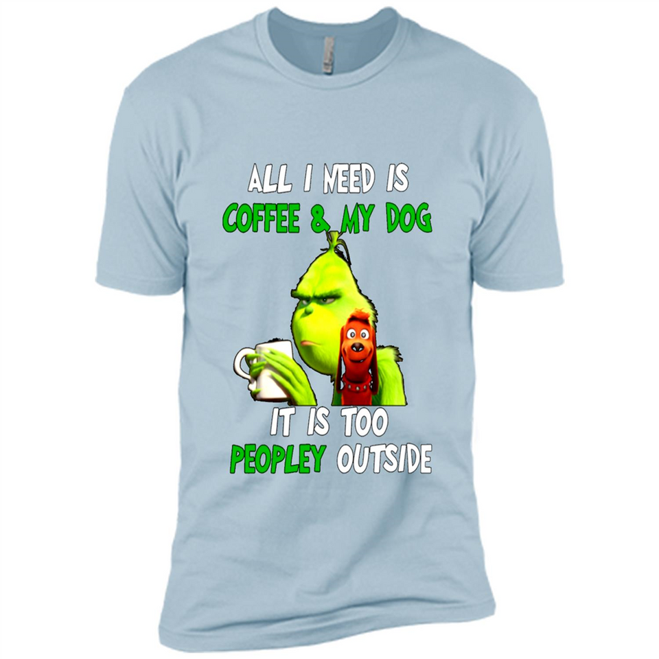 The Grinch - All I Need Is Coffee & My Dog It Is Too Peopley Outside