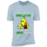 The Grinch - All I Need Is Coffee & My Dog It Is Too Peopley Outside