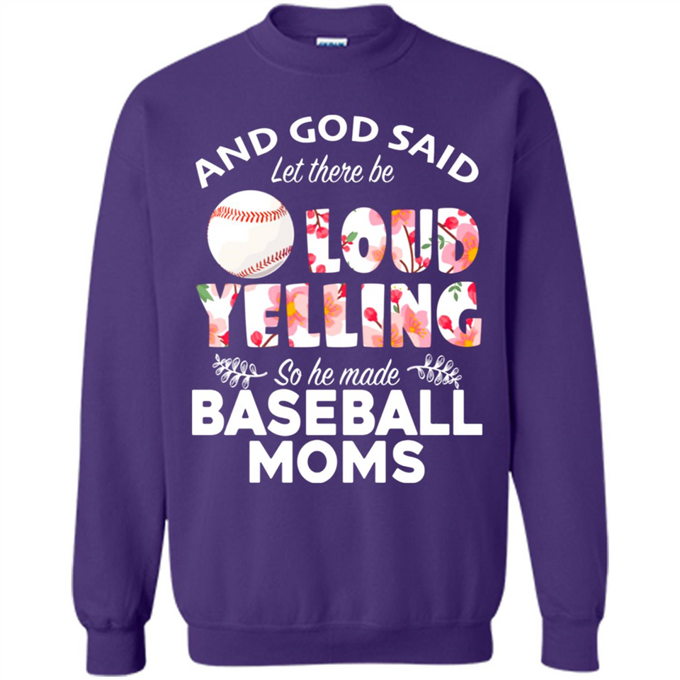 God Said let There Be Loud Yelling So He Made Baseball Moms - Sweatshirt