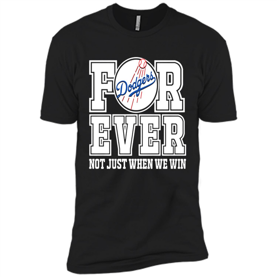 Los Angeles Dodgers Forever For ever not just when we win - Premium Short Sleeve T-Shirt