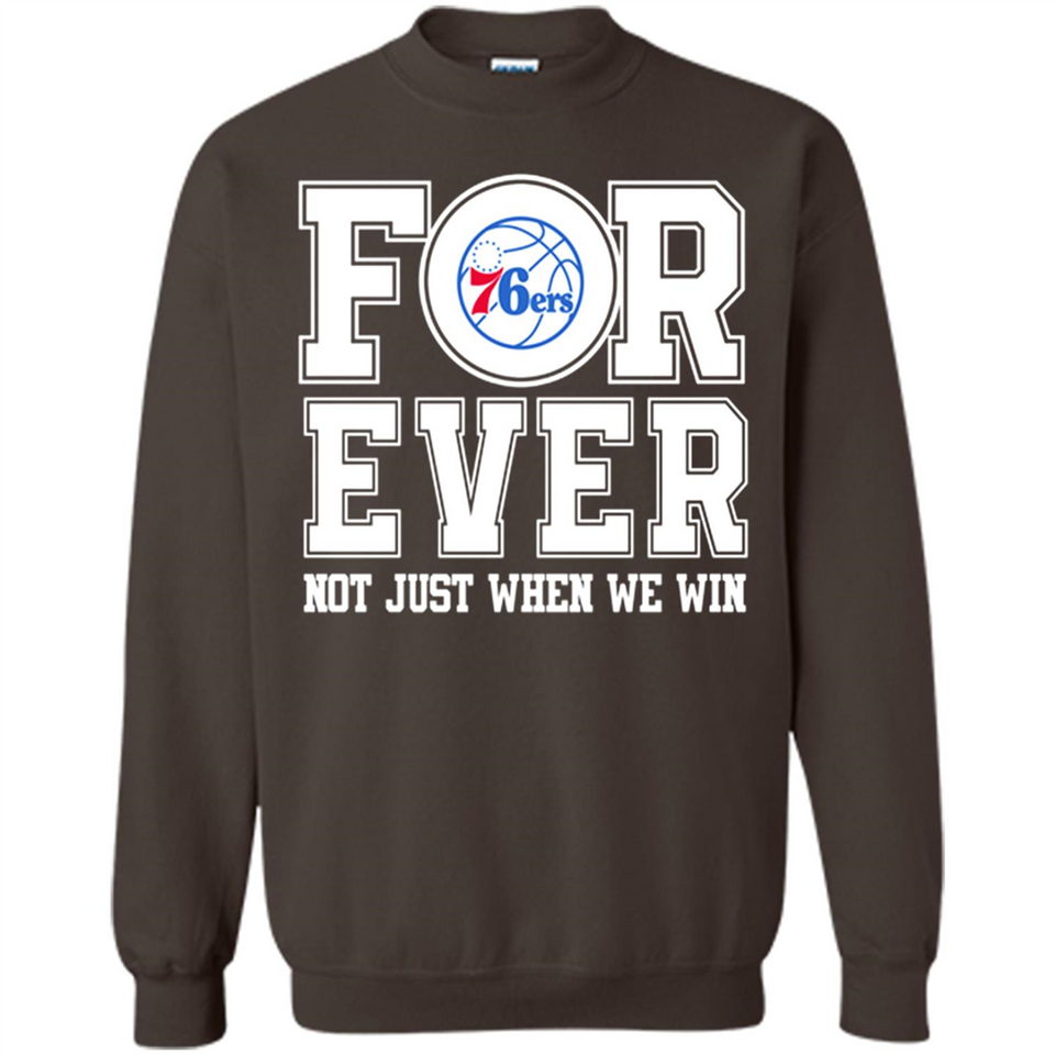 Philadelphia 76ers Forever For ever not just when we win - Sweatshirt