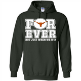Texas Longhorns Forever For ever not just when we win - Hoodie