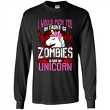 I Would Push You In Front Of Zombies To Save My Unicorn