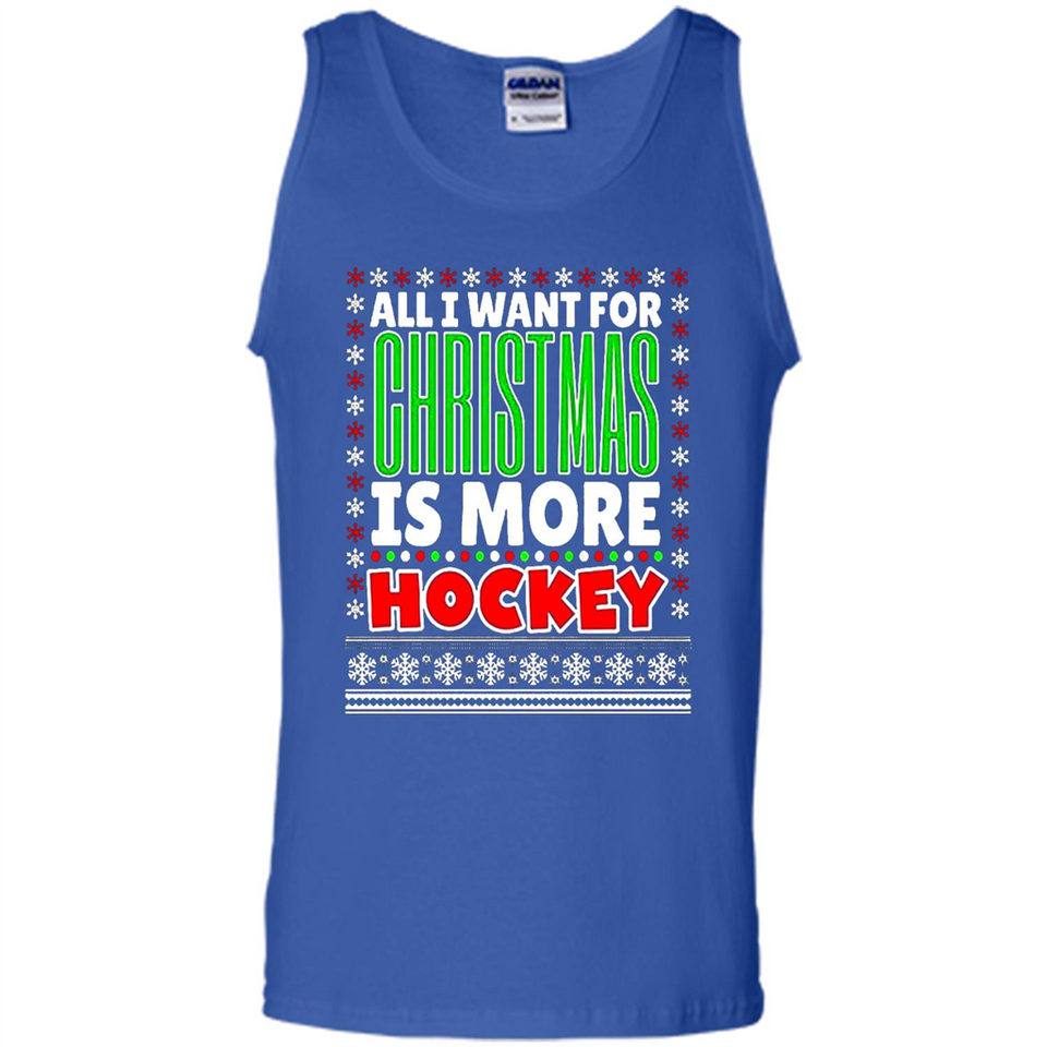 All I Want For Christmas Is More Hockey Christmas - Tank Top