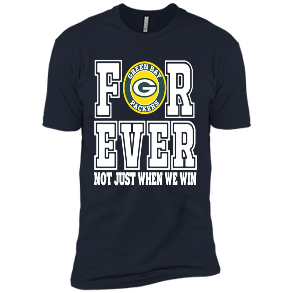 Green Bay Packers Forever For ever not just when we win - Premium Short Sleeve T-Shirt