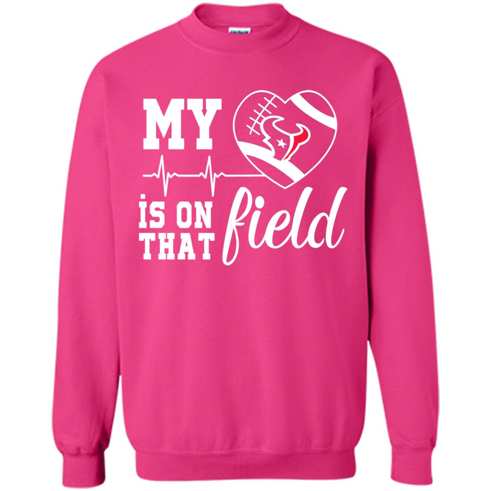 Houston Texans Football My Heart is on that Field - Sweatshirt